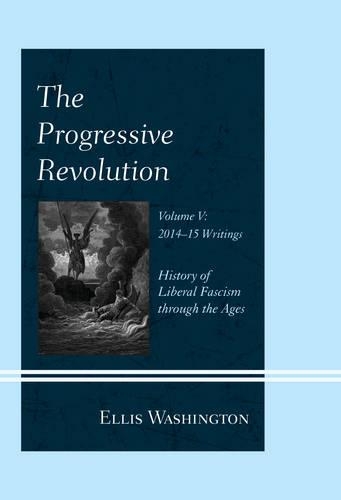 Паперова книга «The Progressive Revolution: History of Liberal Fascism through the Ages, Vol. V: 2014-2015 Writings», автор Елліс Вашингтон - фото №1