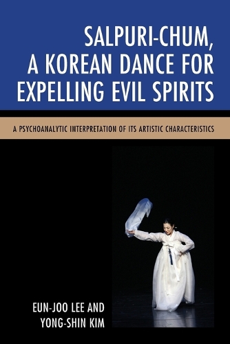 Бумажная книга «Salpuri-Chum, A Korean Dance for Expelling Evil Spirits: A Psychoanalytic Interpretation of its Artistic Characteristics», авторов Ын Джу Ли, Йонг-Шин Ким - фото №1