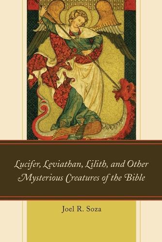 Бумажная книга «Lucifer, Leviathan, Lilith, and other Mysterious Creatures of the Bible», автор Джоэл Р. Соза - фото №1