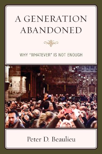 Бумажная книга «A Generation Abandoned: Why 'Whatever' Is Not Enough», автор Питер Д. Болье - фото №1