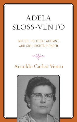 Бумажная книга «Adela Sloss-Vento: Writer, Political Activist, and Civil Rights Pioneer», автор Арнольдо Карлос Венто - фото №1