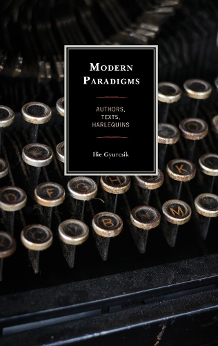 Бумажная книга «Modern Paradigms: Authors, Texts, Harlequins», автор Илие Гюрчик - фото №1