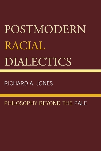 Бумажная книга «Postmodern Racial Dialectics: Philosophy Beyond the Pale», автор Ричард А. Джонс - фото №1