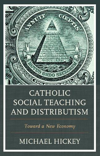 Бумажная книга «Catholic Social Teaching and Distributism: Toward A New Economy», автор Майкл Хики - фото №1