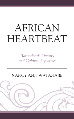 Бумажная книга «African Heartbeat: Transatlantic Literary and Cultural Dynamics», автор Нэнси Энн Ватанабе - фото №1