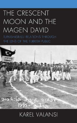 Бумажная книга «The Crescent Moon and the Magen David: Turkish-Israeli Relations Through the Lens of the Turkish Public», автор Карел Валанси - фото №1