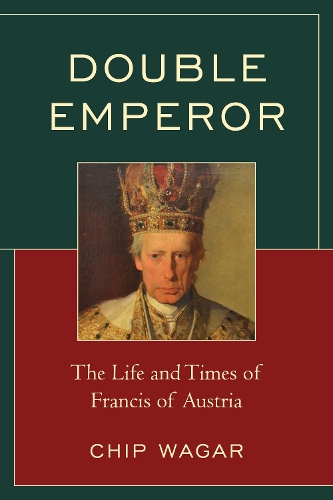 Бумажная книга «Double Emperor: The Life and Times of Francis of Austria», автор Чип Вагар - фото №1