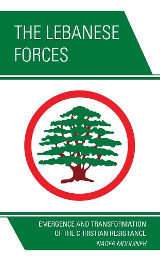 Бумажная книга «The Lebanese Forces: Emergence and Transformation of the Christian Resistance», автор Надер Мумнех - фото №1