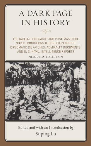 Бумажная книга «A Dark Page in History: The Nanjing Massacre and Post-Massacre Social Conditions Recorded in British Diplomatic Dispatches, Admiralty Documents, and U. S. Naval Intelligence Reports», автор Супинг Лу - фото №1