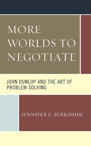 Бумажная книга «More Worlds to Negotiate: John Dunlop and the Art of Problem Solving», автор Дженнифер К. Беркшир - фото №1