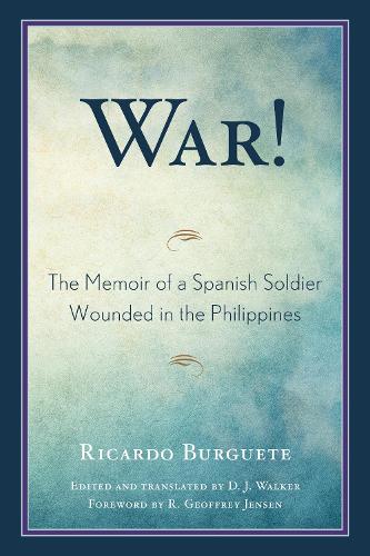 Бумажная книга «War!: The Memoir of a Spanish Soldier Wounded in the Philippines», автор Рикардо Бургуэте - фото №1