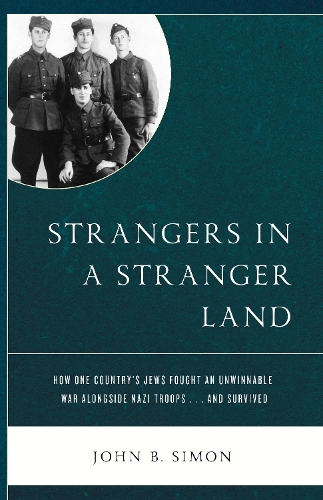 Бумажная книга «Strangers in a Stranger Land: How One Country's Jews Fought an Unwinnable War alongside Nazi Troops… and Survived», автор Джон Б. Саймон - фото №1