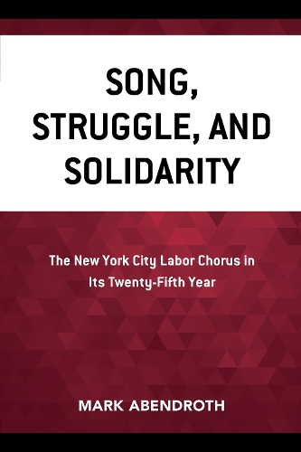 Бумажная книга «Song, Struggle, and Solidarity: The New York City Labor Chorus in Its Twenty-fifth Year», автор Марк Абендрот - фото №1