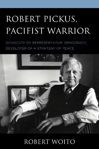 Бумажная книга «Robert Pickus, Pacifist Warrior: Advocate of Representative Democracy, Developer of a Strategy of Peace», автор Роберт Войто - фото №1