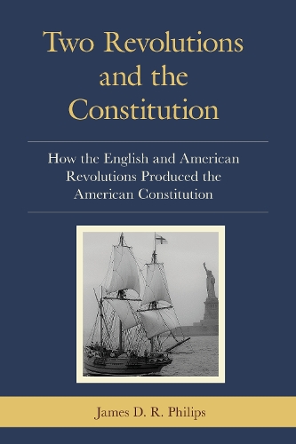 Бумажная книга «Two Revolutions and the Constitution: How the English and American Revolutions Produced the American Constitution», автор Джеймс Д. Р. Филипс - фото №1