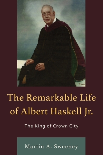 Бумажная книга «The Remarkable Life of Albert Haskell, Jr.: The King of Crown City», автор Мартин А. Суини - фото №1