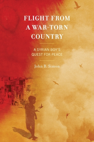 Бумажная книга «Flight from a War-Torn Country: A Syrian Boy's Quest for Peace», авторов Джон Б. Саймон, Джон Саймон - фото №1