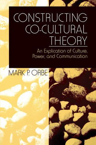 Паперова книга «Constructing Co-Cultural Theory: An Explication of Culture, Power, and Communication», автор Марк П. Орбе - фото №1
