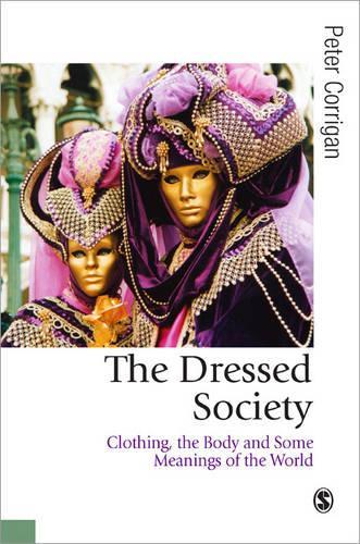 Бумажная книга «The Dressed Society: Clothing, the Body and Some Meanings of the World», автор Питер Корриган - фото №1