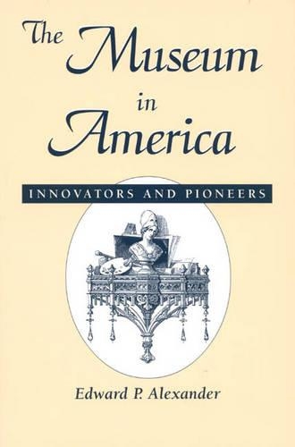 Бумажная книга «The Museum in America: Innovators and Pioneers», автор Эдвард П. Александр - фото №1