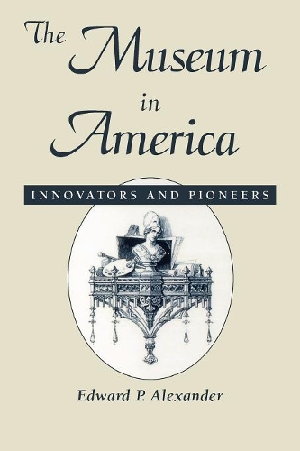 Бумажная книга «The Museum in America: Innovators and Pioneers», автор Эдвард П. Александр - фото №1