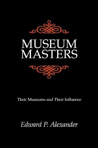 Бумажная книга «Museum Masters: Their Museums and Their Influence», автор Эдвард П. Александр - фото №1