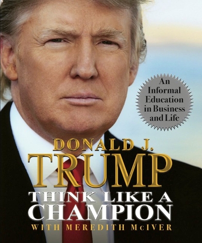 Паперова книга «Think Like a Champion: An Informal Education in Business and Life», авторів Дональд Трамп, Мередіт Маківер - фото №1
