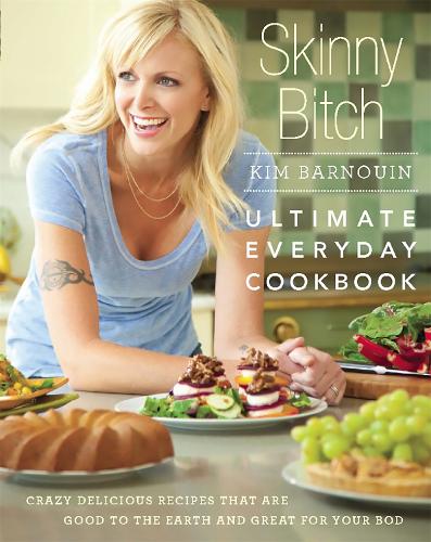 Бумажная книга «Skinny Bitch: Ultimate Everyday Cookbook: Crazy Delicious Recipes that Are Good to the Earth and Great for Your Bod», автор Ким Барнуин - фото №1