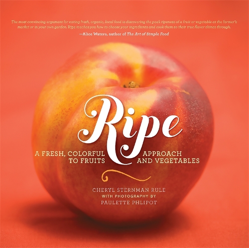 Бумажная книга «Ripe: A Fresh, Colorful Approach to Fruits and Vegetables», авторов Шерил Стернман Рул, Полетт Флипот - фото №1