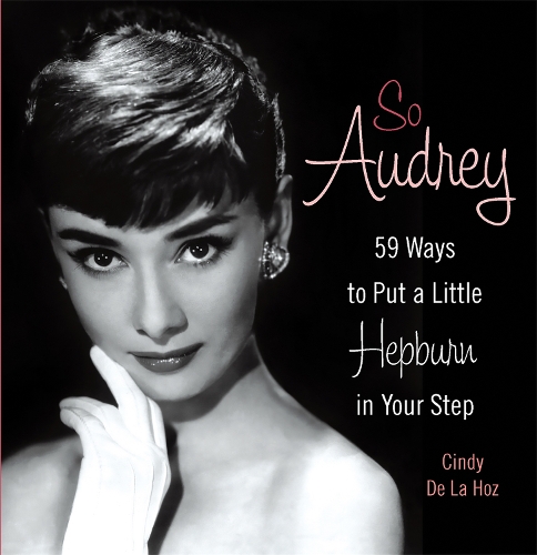 Бумажная книга «So Audrey: 59 Ways to Put a Little Hepburn in Your Step», автор Синди Де Ла Хоз - фото №1