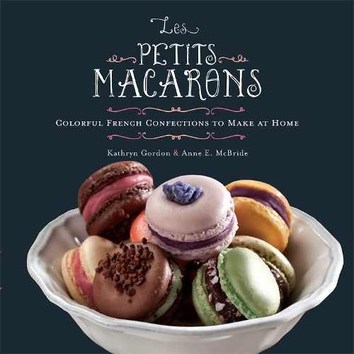 Паперова книга «Les Petits Macarons: Colorful French Confections to Make at Home», авторів Енн МакБрайд, Кетрін Гордон - фото №1