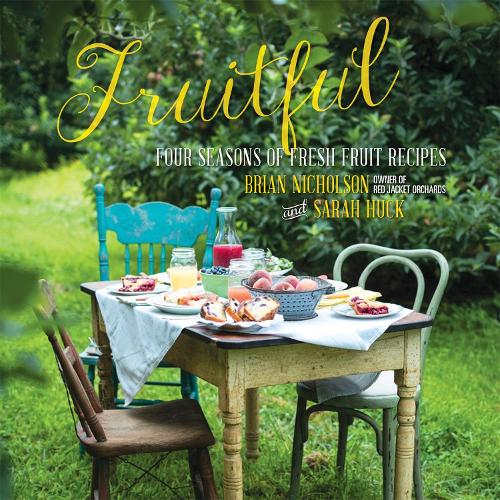Бумажная книга «Fruitful: Four Seasons of Fresh Fruit Recipes», авторов Брайан Николсон, Сара Хак - фото №1
