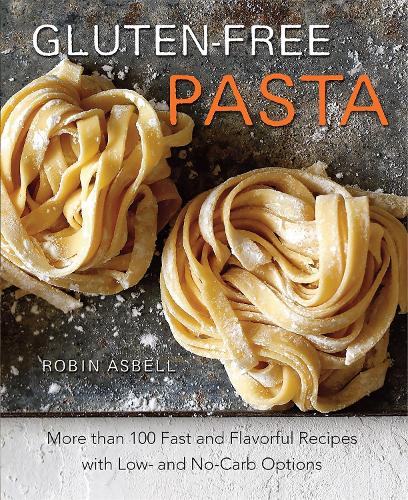Бумажная книга «Gluten-Free Pasta: More than 100 Fast and Flavorful Recipes with Low- and No-Carb Options», автор Робин Асбелл - фото №1