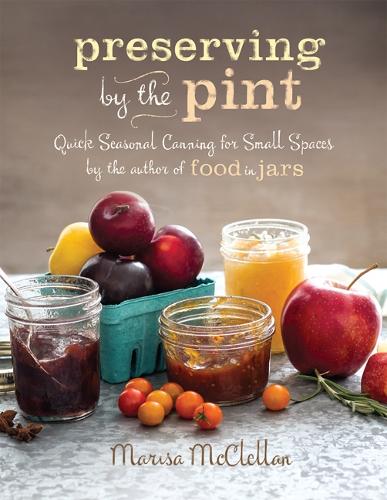 [object Object] «Preserving by the Pint: Quick Seasonal Canning for Small Spaces from the author of Food in Jars», автор Мариса Макклеллан - фото №1