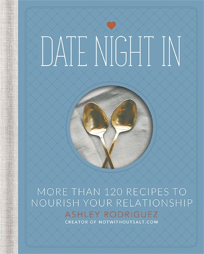 Паперова книга «Date Night In: More than 120 Recipes to Nourish Your Relationship», автор Ешлі Родрігес - фото №1