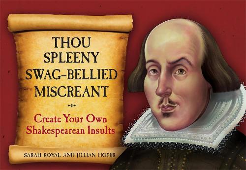 Бумажная книга «Thou Spleeny Swag-Bellied Miscreant: Create Your Own Shakespearean Insults», авторов Джиллиан Хофер, Сара Ройал - фото №1