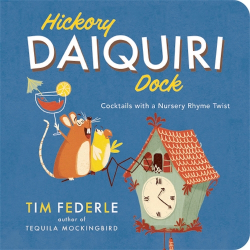 Бумажная книга «Hickory Daiquiri Dock: Cocktails with a Nursery Rhyme Twist», автор Тим Федерле - фото №1