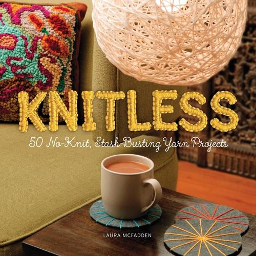 Бумажная книга «Knitless: 50 No-Knit, Stash-Busting Yarn Projects», автор Лора Макфадден - фото №1