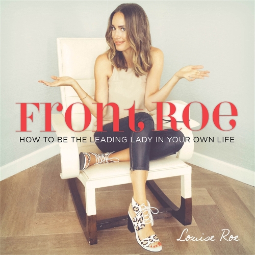 Паперова книга «Front Roe: How to Be the Leading Lady in Your Own Life», автор Луїза Ро - фото №1