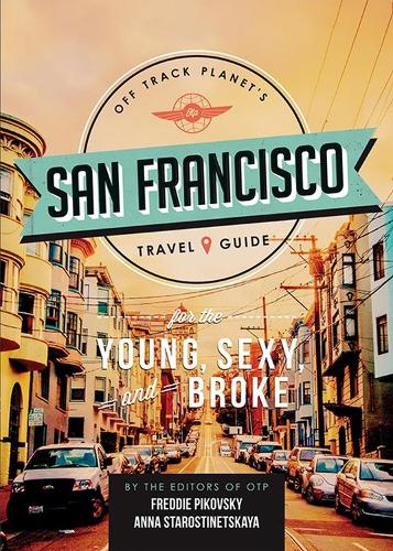 Бумажная книга «Off Track Planet's San Francisco Travel Guide for the Young, Sexy, and Broke», автор Off Track Planet - фото №1