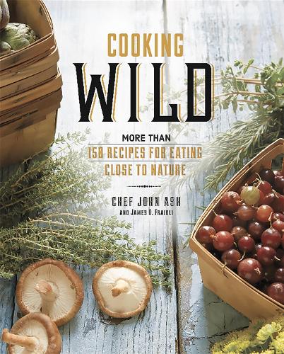 Бумажная книга «Cooking Wild: More than 150 Recipes for Eating Close to Nature», авторов Джеймс Фрайоли, Джон Эш - фото №1