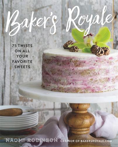 Паперова книга «Baker's Royale: 75 Twists on All Your Favorite Sweets», автор Наомі Робінсон - фото №1