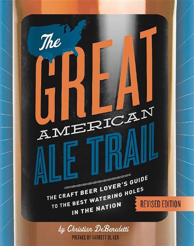 Бумажная книга «The Great American Ale Trail (Revised Edition): The Craft Beer Lover's Guide to the Best Watering Holes in the Nation», автор Кристиан ДеБенедетти - фото №1