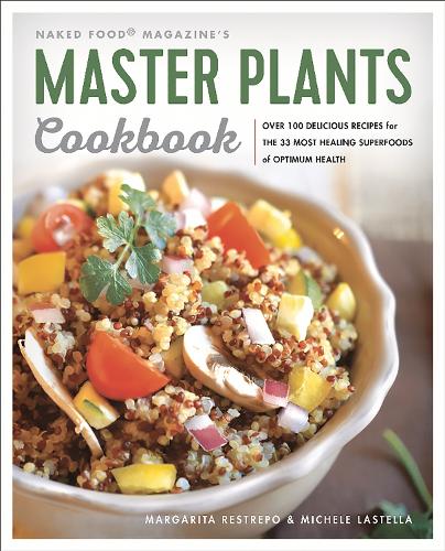 Бумажная книга «Master Plants Cookbook: The 33 Most Healing Superfoods for Optimum Health», авторов Маргарита Рестрепо, Мишель Ластелла - фото №1