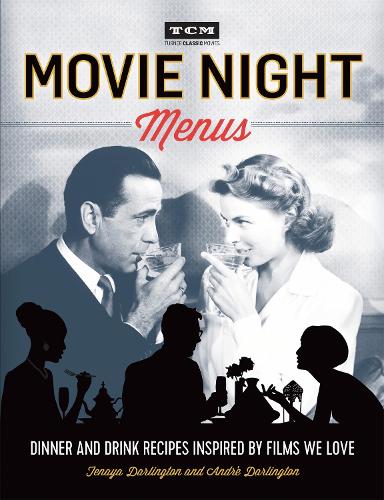 Бумажная книга «Turner Classic Movies: Movie Night Menus: Dinner and Drink Recipes Inspired by the Films We Love», авторов Андре Дарлингтон, Тенайя Дарлингтон - фото №1