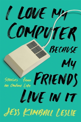 Бумажная книга «I Love My Computer Because My Friends Live in It: Stories from an Online Life», автор Джесс Кимбалл Лесли - фото №1