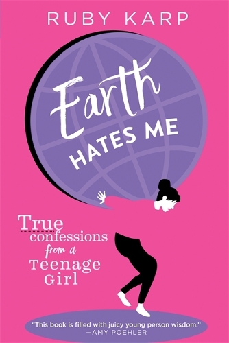 Паперова книга «Earth Hates Me: True Confessions from a Teenage Girl», автор Рубі Карп - фото №1