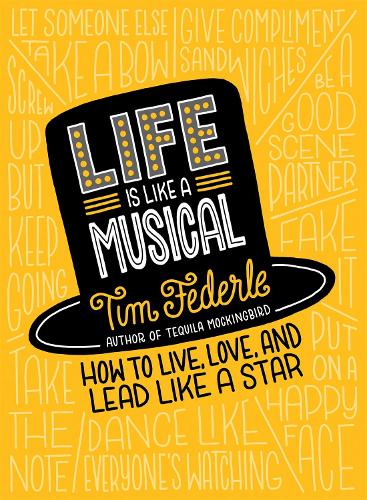 Бумажная книга «Life Is Like a Musical: How to Live, Love, and Lead Like a Star», автор Тим Федерле - фото №1