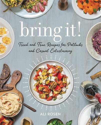 Паперова книга «Bring It!: Tried and True Recipes for Potlucks and Casual Entertaining», автор Алі Розен - фото №1