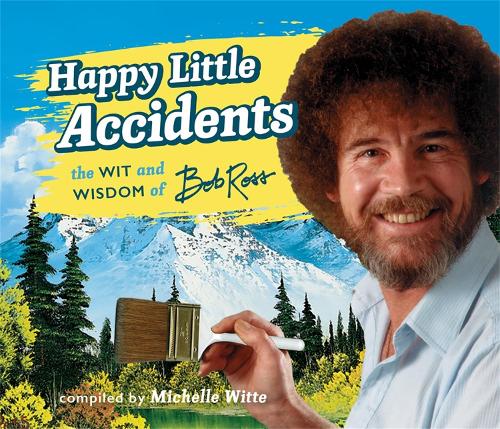 Бумажная книга «Happy Little Accidents: The Wit & Wisdom of Bob Ross», авторов Боб Росс, Мишель Витте - фото №1